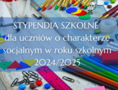 Stypendia szkolne dla uczniów o charakterze socjalnym w roku szkolnym 2024/2025