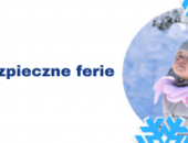 Bezpieczne ferie - O czym pamiętać przed wysłaniem dziecka na zimowy wypoczynek?